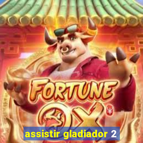 assistir gladiador 2